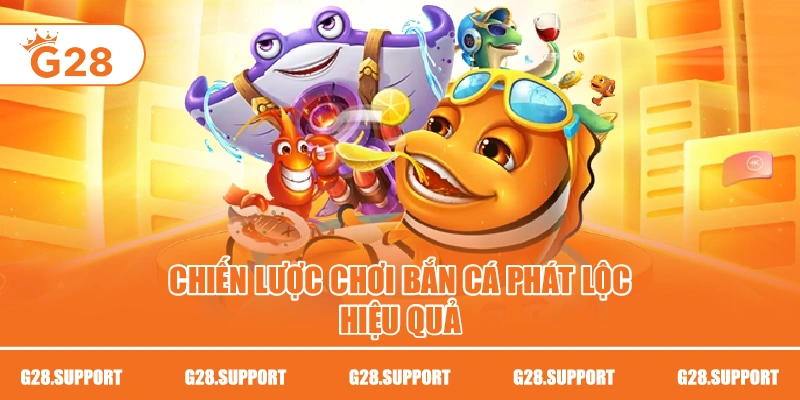 Chiến lược chơi bắn cá phát lộc hiệu quả